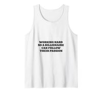 Working Hard So A Billionaire Can Follow Their Passion Tank Top