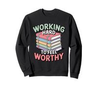 Working Hard To Feel Worthy Funny Anxious Achiever Sweatshirt