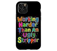Working Harder Than an Ugly Stripper Saying Case for iPhone 11 Pro