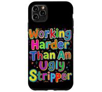 Working Harder Than an Ugly Stripper Saying Case for iPhone 11 Pro Max
