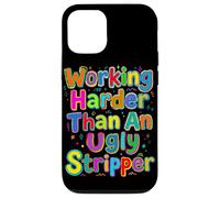 Working Harder Than an Ugly Stripper Saying Case for iPhone 12/12 Pro