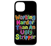 Working Harder Than an Ugly Stripper Saying Case for iPhone 13