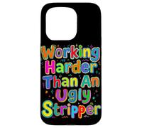 Working Harder Than an Ugly Stripper Saying Case for iPhone 15 Pro