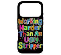 Working Harder Than an Ugly Stripper Saying Case for iPhone 17 Pro