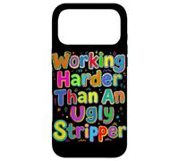 Working Harder Than an Ugly Stripper Saying Case for iPhone 17 Pro Max