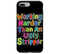 Working Harder Than an Ugly Stripper Saying Case for iPhone 7 Plus/8 Plus