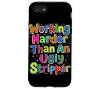Working Harder Than an Ugly Stripper Saying Case for iPhone SE (2020) / 7/8