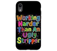 Working Harder Than an Ugly Stripper Saying Case for iPhone XR