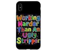 Working Harder Than an Ugly Stripper Saying Case for iPhone XS Max