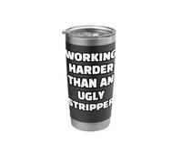 Working Harder Than an Ugly Stripper Stainless Steel Insulated Tumbler