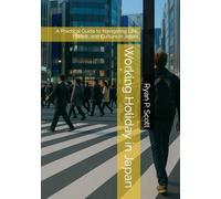 Working Holiday in Japan: A Practical Guide to Navigating Life, Work, and Culture in Japan
