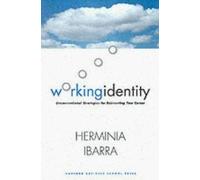 Working Identity: Unconventional Strategies for Reinventing Your Career