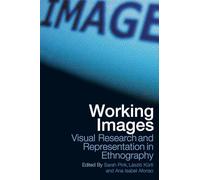 Working Images: Visual Research and Representation in Ethnography