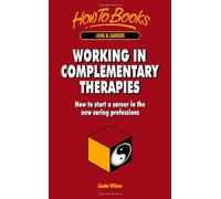Working in Complementary Therapies: How to start a career in the new caring professions
