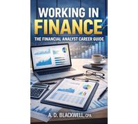 Working In Finance: The Financial Analyst Career Guide (Working in Finance Series)