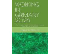 WORKING IN GERMANY 2026: The Complete Guide to Jobs, Salaries, Housing, Taxes and Life in Germany