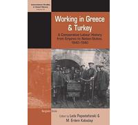 Working in Greece and Turkey: A Comparative Labour History from Empires to Nation-States, 1840-1940 (International Studies in Social History, 33)