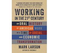 Working in the 21st Century: An Oral History of American Work in a Time of Social and Economic Transformation