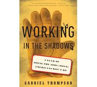 Working in the Shadows: A Year of Doing the Jobs (Most) Americans Won't Do