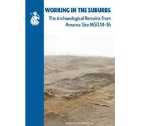 Working in the Suburbs: The archaeological remains from Amarna Site M50.14-16 (Research Reports)