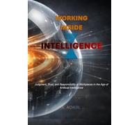 Working Inside Intelligence: Judgment, Trust, and Responsibility at Workplaces in the Age of Artificial Intelligence