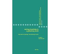 Working Knowledge in a Globalizing World: From Work to Learning, from Learning to Work: 3 (Studies in Vocational and Continuing Education)