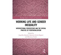 Working Life and Gender Inequality: Intersectional Perspectives and the Spatial Practices of Peripheralization (Routledge Studies in Gender and Organizations)