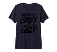 Working Like Crazy to Support The Lazy Premium T-Shirt