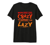 Working Like Crazy to Support The Lazy Premium T-Shirt