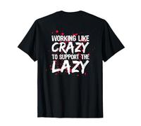Working like Crazy to support the Lazy sarcastic T-Shirt