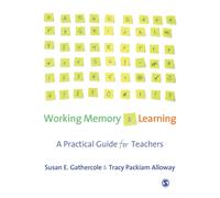 Working Memory and Learning : A Practical Guide for Teachers