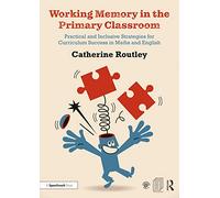 Working Memory in the Primary Classroom - Practical & Inclusive Strategies for Maths & English