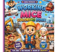 Working Mice Coloring Book For Kids Part IV: Fun and Cute Professional Mouse Illustrations for Toddlers and Kids Ages 4-8 - Educational Activity Book with Hardworking Little Mice