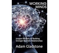 Working Minds: Jungian Wisdom for Building Stronger Business Relationships (The Age of Intelligent Leadership)