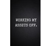 Working My Assets Off: Novelty Notebooks For Adults At Work - Workplace Gifts for Coworkers - Accounting Humor
