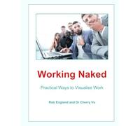 Working Naked: Practical Ways to Visualise Work: 5 (Teal Unicorn Make Work Better)