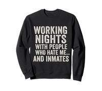 Working Nights With People Who Hate Me... and Inmates Sweatshirt