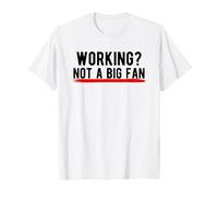 Working? Not a Big Fan T-Shirt