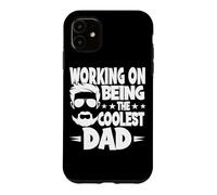 Working On Being The Coolest Dad Father Father's Day Case for iPhone 11