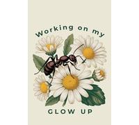 Working on my glow up: Vintage Ant and Daisy Notebook: 120 Lined Pages, 6x9 Inch, Antique Botanical Illustration, Aesthetic Garden Nature Journal for Personal Growth and Notes
