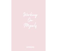 Working on Myself: A Motivational Journal for Self-Discovery, Growth & Daily Reflection