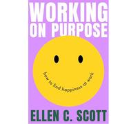 Working on Purpose: How to find happiness at work
