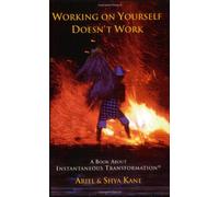 Working on Yourself Doesn't Work: A Book About Instantaneous Transformation