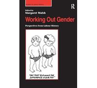 Working Out Gender: Perspectives from Labour History (Studies in Labour History)