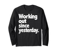 Working Out Since Yesterday, Gym Humor, Funny Exercise Long Sleeve T-Shirt