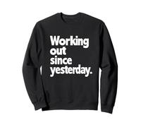 working out since yesterday, gym humor, funny exercise Sweatshirt
