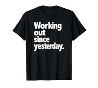 Working Out Since Yesterday, Gym Humor, Funny Exercise T-Shirt