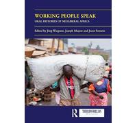 Working People Speak: Oral Histories of Neoliberal Africa (ThirdWorlds)