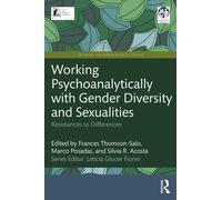 Working Psychoanalytically with Gender Diversity and Sexualities: Resistances to Differences (IPA Sexual and Gender Diversity Studies)