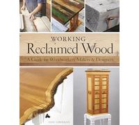 Working Reclaimed Wood: A Guide for Woodworkers & Makers